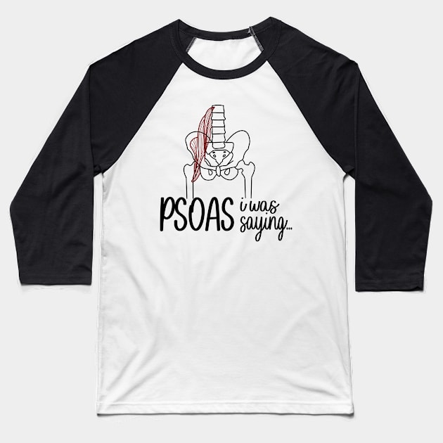 Psoas I Was Saying Baseball T-Shirt by ScienceCorner